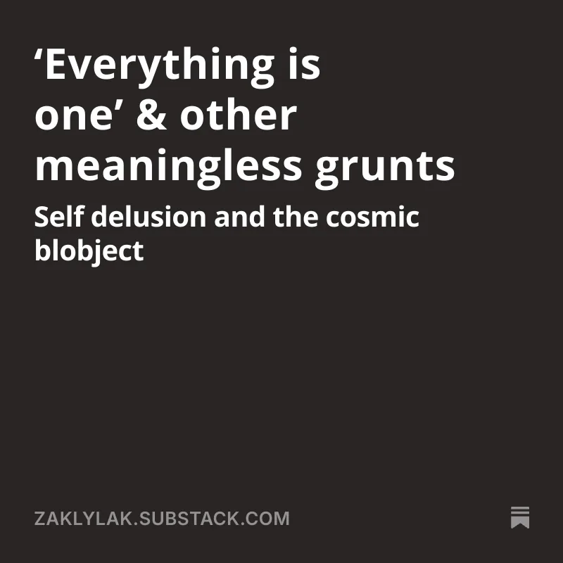 The words, Everything is one & other meaningless grunts with no image